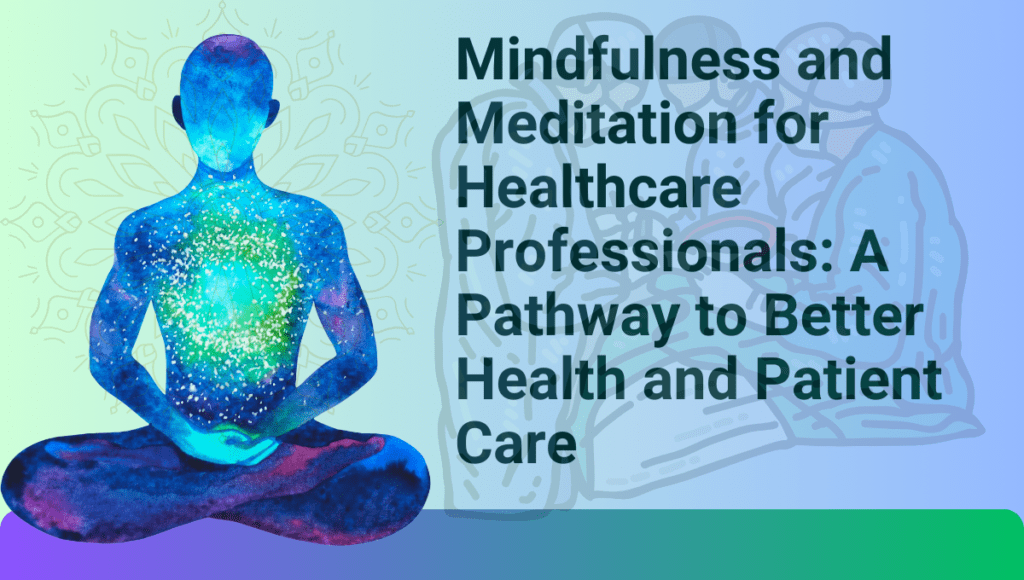 Mindfulness-and-Meditation-for-Healthcare-Professionals-A-Pathway-to-Better-Health-and-Patient-Care