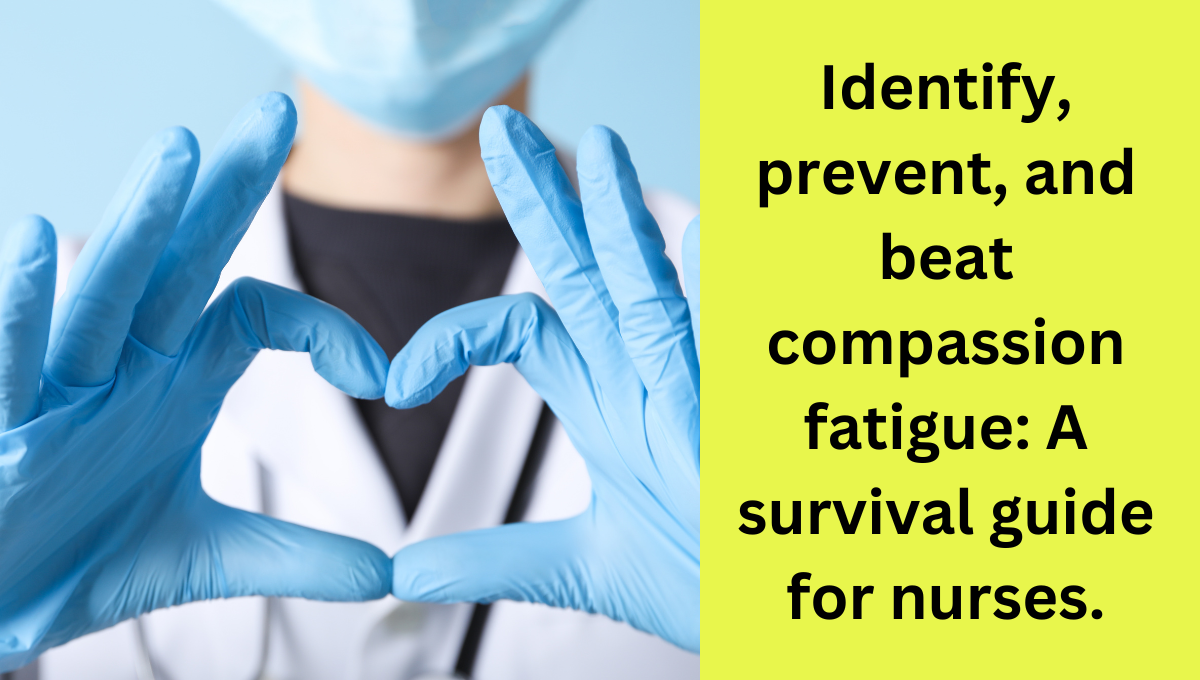 Identify-prevent-and-beat-compassion-fatigue-A-survival-guide-for-nurses.