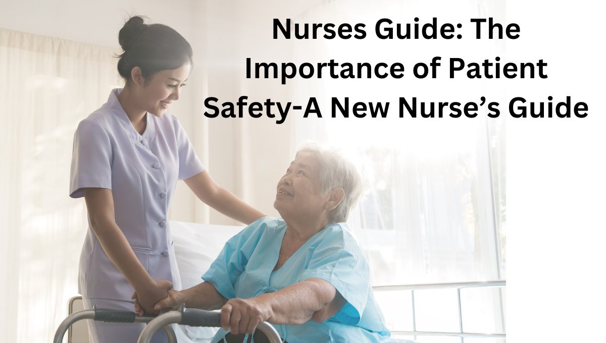 Nurses Guide: The Importance of Patient Safety-A New Nurse’s Guide