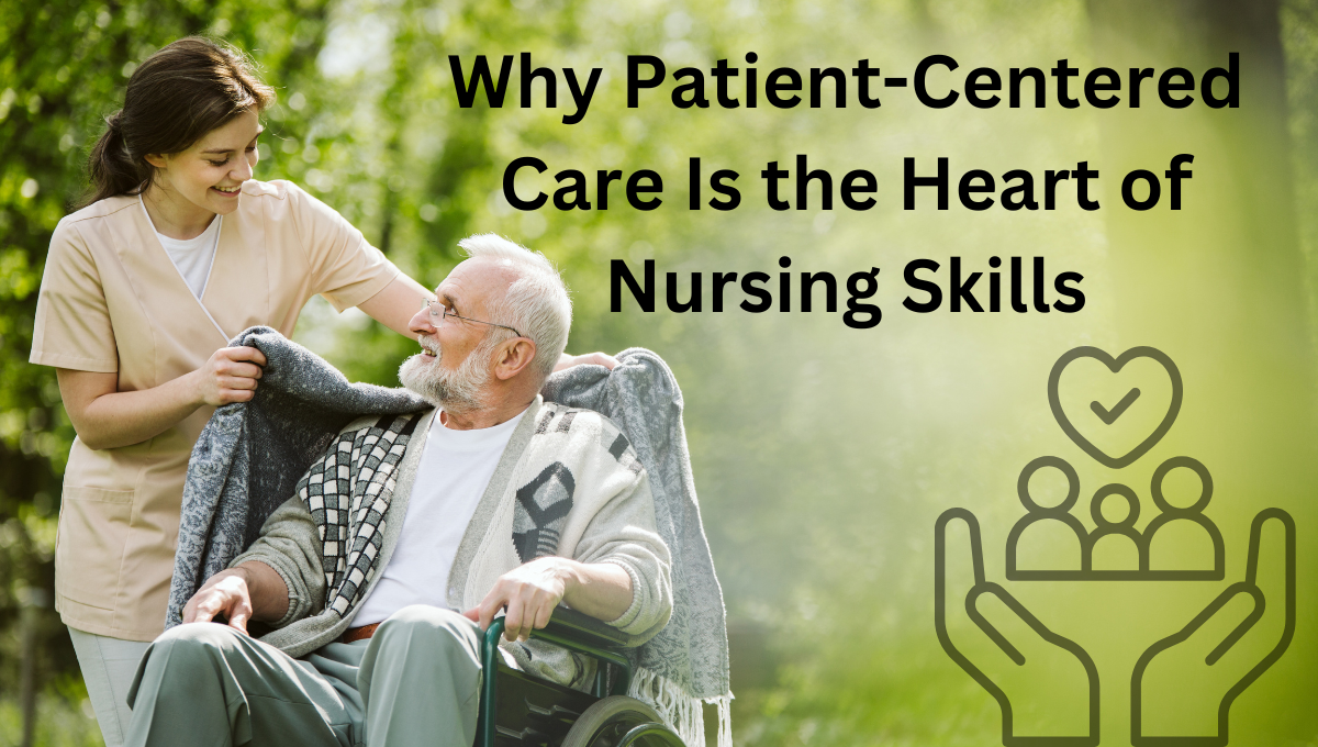 Why-Patient-Centered-Care-Is-the-Heart-of-Nursing-Skills.