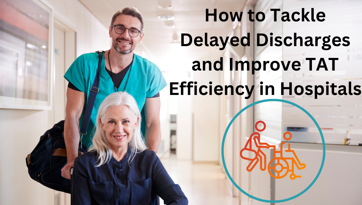 How-to-Tackle-Delayed-Discharges-and-Improve-TAT-Efficiency-in-Hospitals.