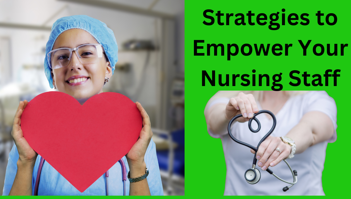 Strategies to Empower Your Nursing Staff