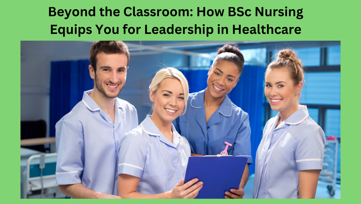 Beyond-the-Classroom-How-BSc-Nursing-Equips-You-for-Leadership-in-Healthcare