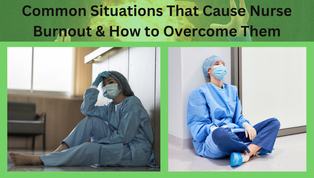 Common-Situations-That-Cause-Nurse-Burnout: How-to-Overcome-Them