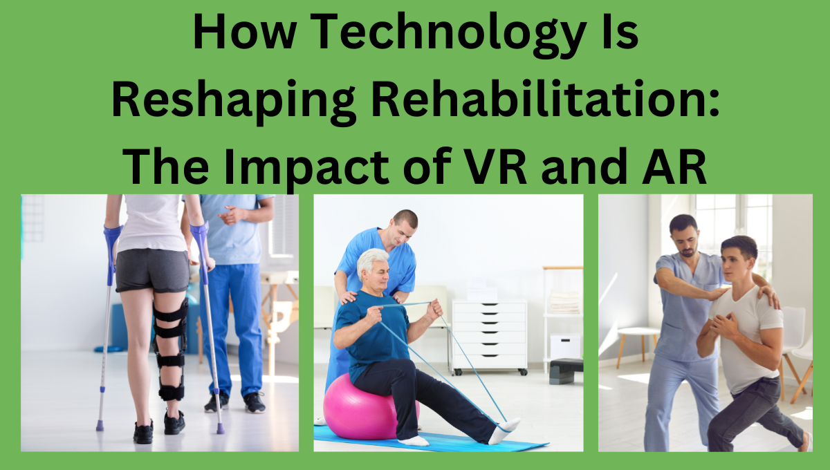 How-Technology-Is-Reshaping-Rehabilitation-The-Impact-of-VR-and-AR