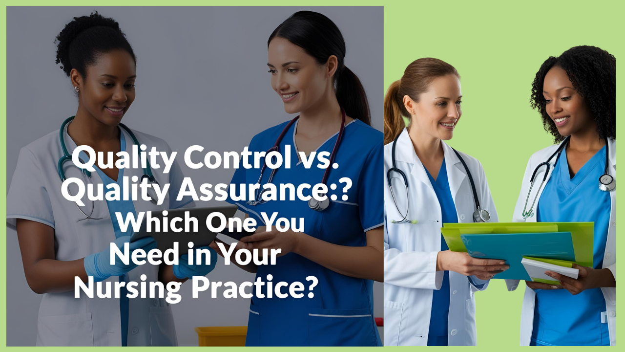 Quality Control vs Assurance: Which One Do You Need in Your Nursing Practice?