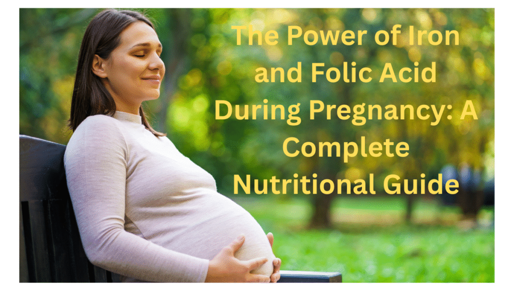 The-Power-of-Iron-and-Folic-Acid-During-Pregnancy-A-Complete-Nutritional-Guide