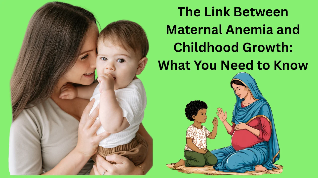 The-Link-Between-Maternal-Anemia-and-Childhood-Growth-What-You-Need-to-Know