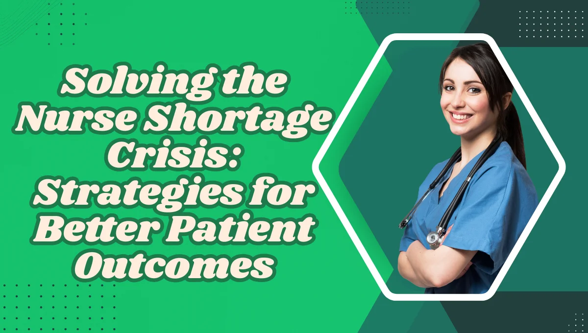 Solving-the-Nurse-Shortage-Crisis-Strategies-for-Better-Patient-Out